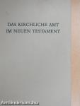 Das Kirchliche Amt im Neuen Testament