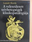 A veleszületett szívbetegségek klinikopatológiája