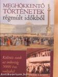Meghökkentő történetek régmúlt időkből