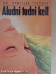 Aludni tudni kell
