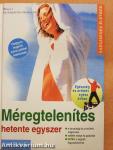 Méregtelenítés hetente egyszer