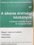 A sikeres érettségi kézikönyve - Magyar nyelv és irodalom, történelem, matematika