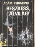 Reszkess, alvilág!