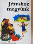 Jézushoz megyünk