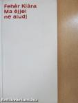 Ma éjjel ne aludj