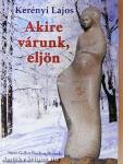 Akire várunk, eljön