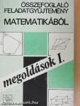 Összefoglaló feladatgyűjtemény matematikából - Megoldások I-II.