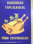 Egészséges táplálkozás, több testmozgás!