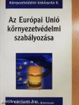 Az Európai Unió környezetvédelmi szabályozása