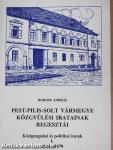 Pest-Pilis-Solt vármegye közgyűlési iratainak regesztái - Közigazgatási és politikai iratok I-IV.