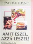 Amit eszel, azzá leszel!