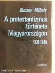 A protestantizmus története Magyarországon 1521-1945