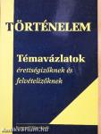 Történelem - Témavázlatok érettségizőknek és felvételizőknek