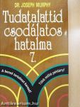 Tudatalattid csodálatos hatalma 7.