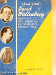 Raoul Wallenberg regényes élete, hősi küzdelmei, rejtélyes eltűnésének titka