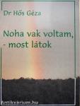 Noha vak voltam, - most látok