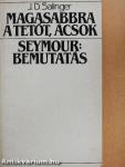 Magasabbra a tetőt, ácsok/Seymour: Bemutatás