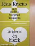 Jézus Krisztus vagy Buddha, Mohamed, hinduizmus/Mit jelent ez: én hiszek