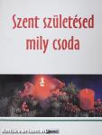 Szent születésed mily csoda