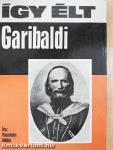 Így élt Garibaldi