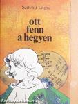 Ott fenn a hegyen