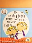 My Wobbly Tooth Must Not Ever Never Fall Out