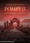 Pompeji - A pusztulás varázsa