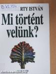 Mi történt velünk?