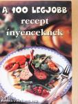 A 100 legjobb recept ínyenceknek