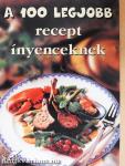 A 100 legjobb recept ínyenceknek