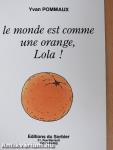 Le monde est comme une orange, Lola!