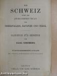 Die Schweiz nebst den Angrenzenden Teilen von Oberitalien, Savoyen und Tirol