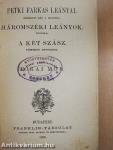 Petki Farkas leányai/Háromszéki leányok/A két szász/A fehér rózsa/Humoristicus papirszeletek/Észak honából