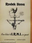 Nem lehet le I.R.N.I. az igazat