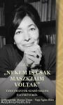 &quot;nekem is csak maszkjaim voltak&quot;. Tanulmányok Szabó Magda életművéről