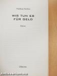 Wir tun es für Geld