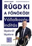 RÚGD KI A FŐNÖKÖD! Vállalkozásindítás lépésről lépésre