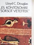 "És köntösömre sorsot vetettek"