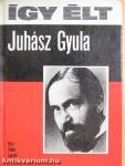 Így élt Juhász Gyula