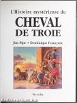 L'Histoire mystérieuse du Cheval de Troie