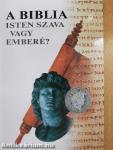 A Biblia - Isten szava vagy emberé?