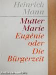 Mutter Marie Eugénie oder Die Bürgerzeit
