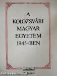 A Kolozsvári Magyar Egyetem 1945-ben