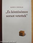 "És köntösömre sorsot vetettek"