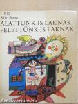 Alattunk is laknak, felettünk is laknak