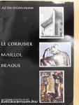 Le Corbusier, Maillol, Braque