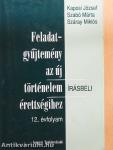 Feladatgyűjtemény az új történelem érettségihez - Írásbeli/12. évfolyam