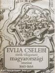 Evlia Cselebi török világutazó magyarországi utazásai 1660-1664