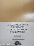 A magyarországi múzeumok munkatársainak névjegyzéke I-II.