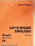 Let's Speak English!/Angol nyelvkönyv IV. II. rész